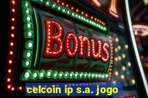 celcoin ip s.a. jogo